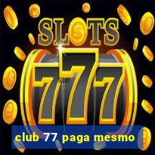 club 77 paga mesmo